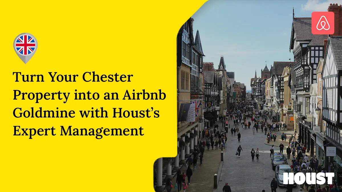 Turn Your Chester Property into an Airbnb Goldmine with Houst's Expert
